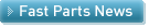 FAST PARTS NEWS